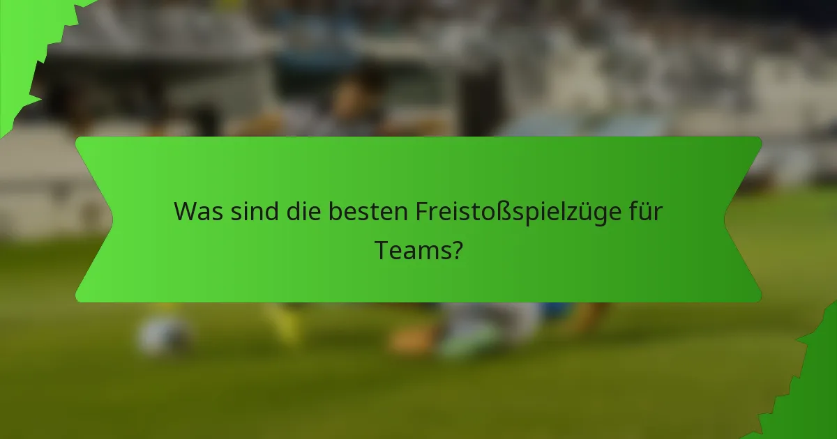 Was sind die besten Freistoßspielzüge für Teams?
