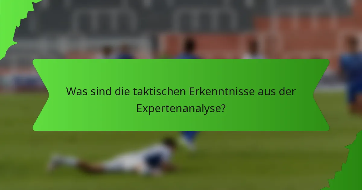 Was sind die taktischen Erkenntnisse aus der Expertenanalyse?