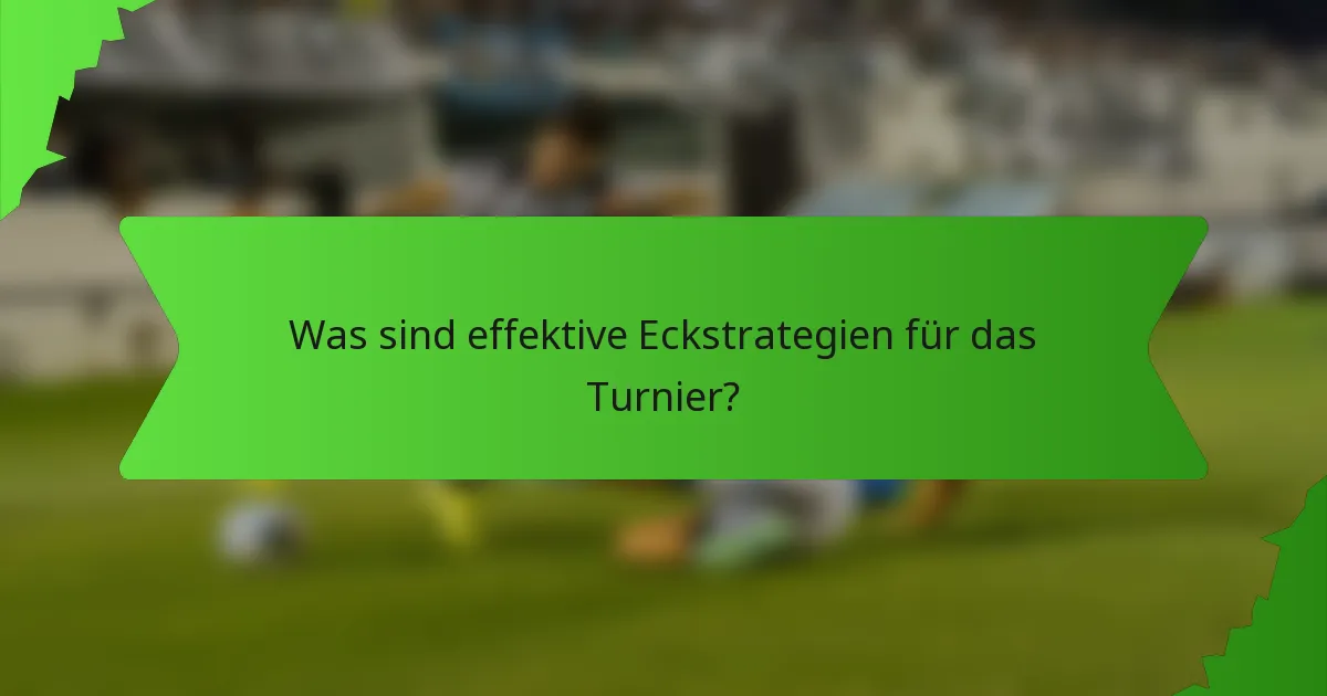 Was sind effektive Eckstrategien für das Turnier?