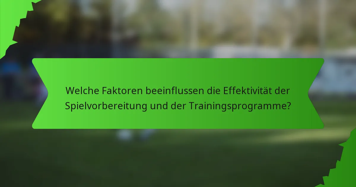Welche Faktoren beeinflussen die Effektivität der Spielvorbereitung und der Trainingsprogramme?