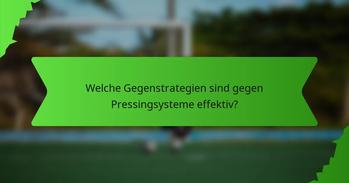 Welche Gegenstrategien sind gegen Pressingsysteme effektiv?