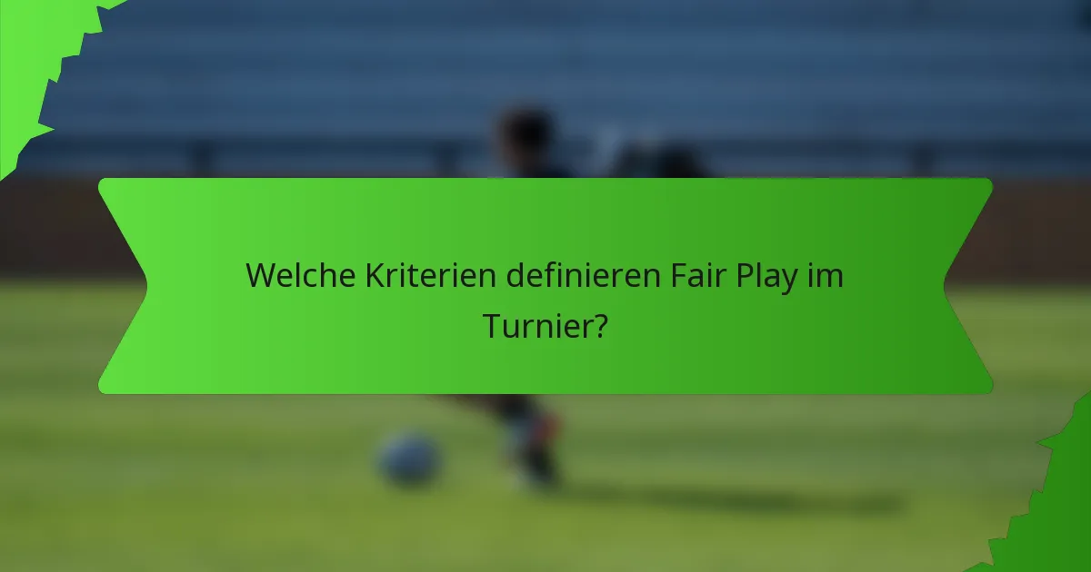 Welche Kriterien definieren Fair Play im Turnier?