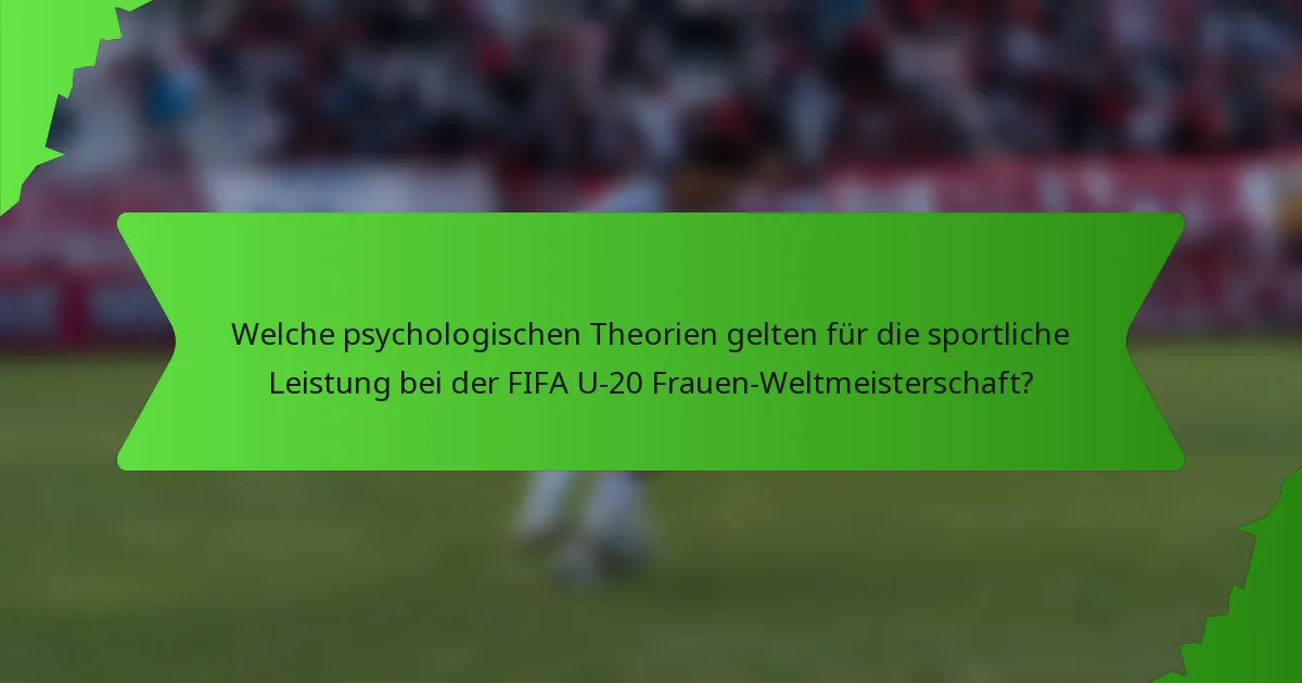 Welche psychologischen Theorien gelten für die sportliche Leistung bei der FIFA U-20 Frauen-Weltmeisterschaft?