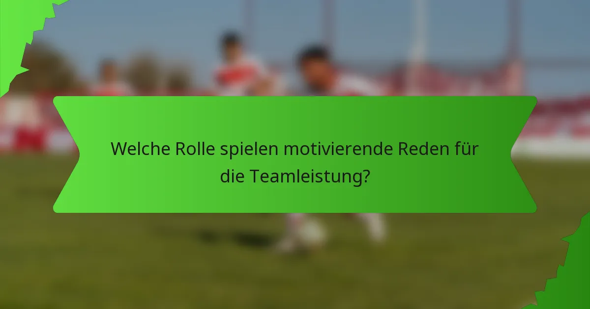Welche Rolle spielen motivierende Reden für die Teamleistung?