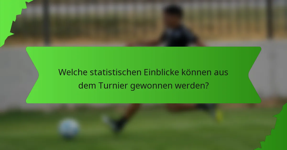 Welche statistischen Einblicke können aus dem Turnier gewonnen werden?