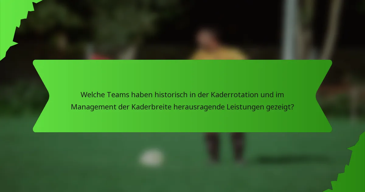 Welche Teams haben historisch in der Kaderrotation und im Management der Kaderbreite herausragende Leistungen gezeigt?