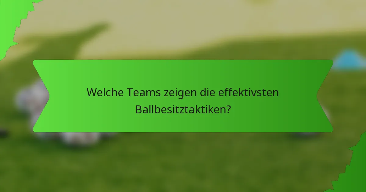 Welche Teams zeigen die effektivsten Ballbesitztaktiken?