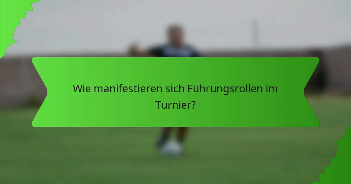 Wie manifestieren sich Führungsrollen im Turnier?